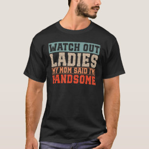 Achten Sie darauf, meine Mama sagte, ich sei hübsc T-Shirt