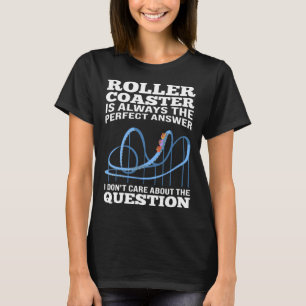 Achterbahn ist immer die perfekte Antwort Rolle T-Shirt