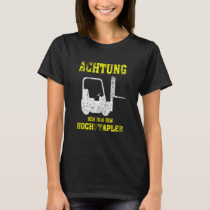 Achtung Ich Bin Ein Hochstapler Forklift Driver T-Shirt
