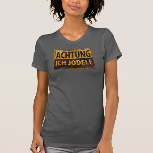 ACHTUNG ICH JODELE German Yodel Danger Sign T-Shirt