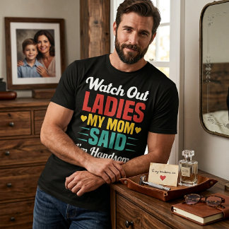 Achtung Ladys, meine Mutter sagt, ich bin hübsch | T-Shirt