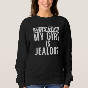 Achtung, mein Mädchen ist eifersüchtig Sweatshirt