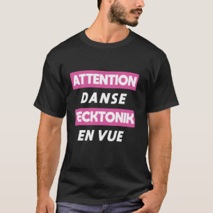 Achtung Tecktonik Tanz Voraus  Französische Sprach T-Shirt