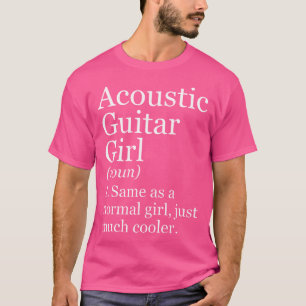 Acoustic Gitarre Girl Definition Funny Sarcastic M T-Shirt