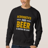 Acrobatics And Beer Is Keeping Me Sane Acrobat Gym Sweatshirt (Vorderseite)