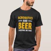 Acrobatics And Beer Is Keeping Me Sane Acrobat Gym T-Shirt (Vorderseite)