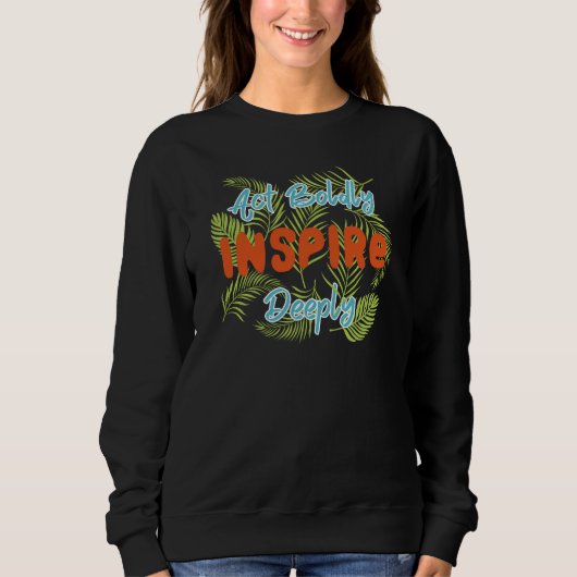 Act Boldly Inspire Deeply Sweatshirt (Vorderseite)
