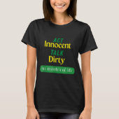Act Innocent Talk Dirty Funny Quote Gift For Men & T-Shirt (Vorderseite)