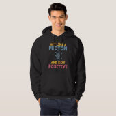 Act like a Proton and stay positive Science Teache Hoodie (Vorne ganz)