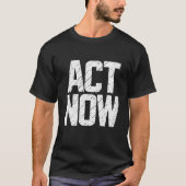 Act Now T-Shirt (Vorderseite)