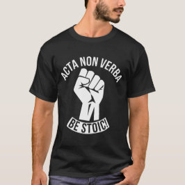 Acta Non Verba - Stoisch sein! T-Shirt
