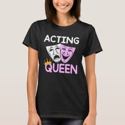 Acting Queen Actor Drama Theatre Performance Music T-Shirt (Vorderseite)