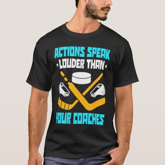 Action Speak Louder Than Your Coaches Hockey Playe T-Shirt (Vorderseite)