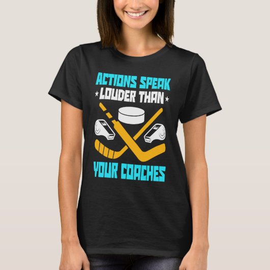 Action Speak Louder Than Your Coaches Hockey Playe T-Shirt (Vorderseite)