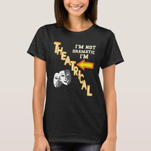 Actor Actress Theatrical Drama Quote Theatre T-Shirt (Vorderseite)