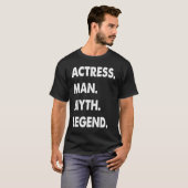 Actress Man Myth Legend 1 T-Shirt (Vorne ganz)