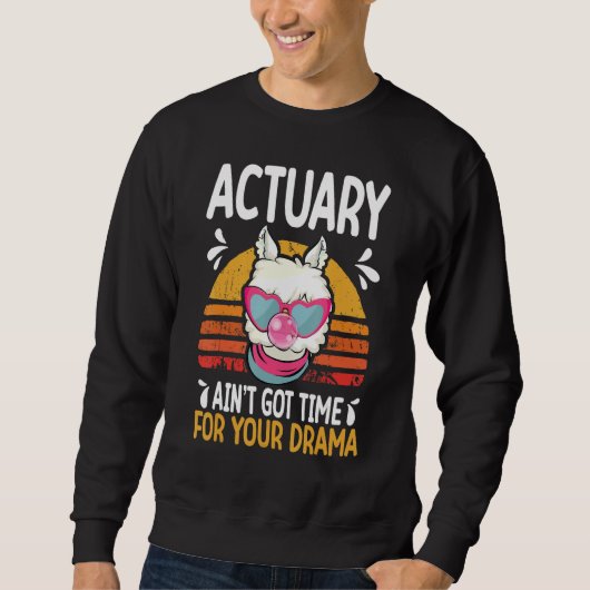 actuary ain t got time drama actuaries sweatshirt (Vorderseite)