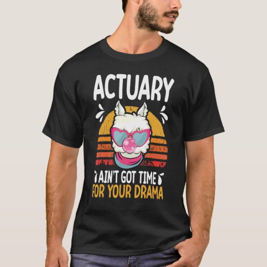 actuary ain t got time drama actuaries T-Shirt (Vorderseite)