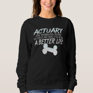 Actuary Hund Better Life Statistiker Sweatshirt