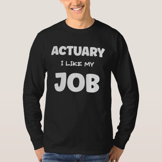 Actuary I Like My Job Insurance Agent Protection T-Shirt (Vorderseite)