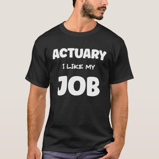 Actuary I Like My Job Insurance Agent Protection T-Shirt (Vorderseite)