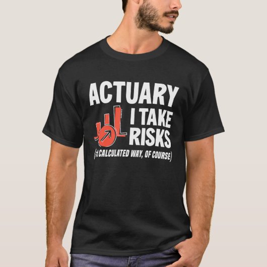 Actuary I Take Risks Actuary T-Shirt (Vorderseite)