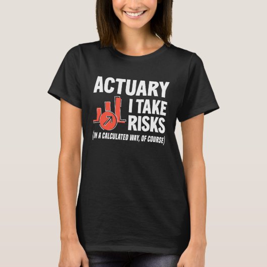 Actuary I Take Risks Actuary T-Shirt (Vorderseite)