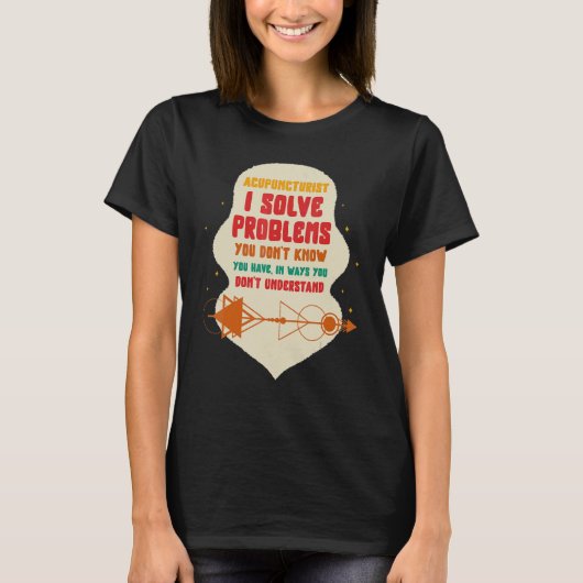 Acupuncture Acupuncturist I Solve Problems Needle  T-Shirt (Vorderseite)