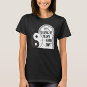 Acupuncture Helps With That Yin Yang Needle Therap T-Shirt (Vorderseite)