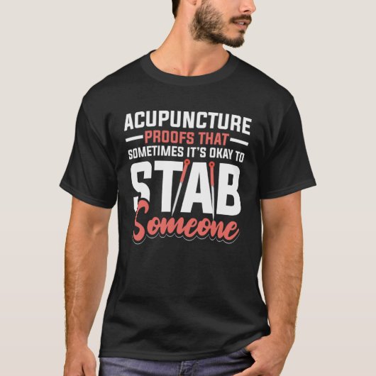 Acupuncture Poofs That Sometimes It s Okay To Stab T-Shirt (Vorderseite)