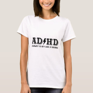 "AD/HD Highway to Hey Look a Squirrel" T - Shirt