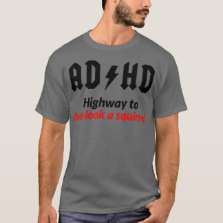 AD HD Highway zu Hey Schau eine Eichhörnchen Tasse T-Shirt