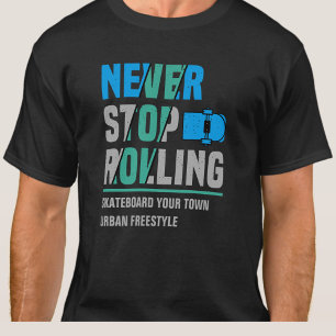 Add City Name Text Skateboard Never Stop Rolling T-Shirt