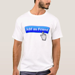 Add Friend Funny T - Shirt