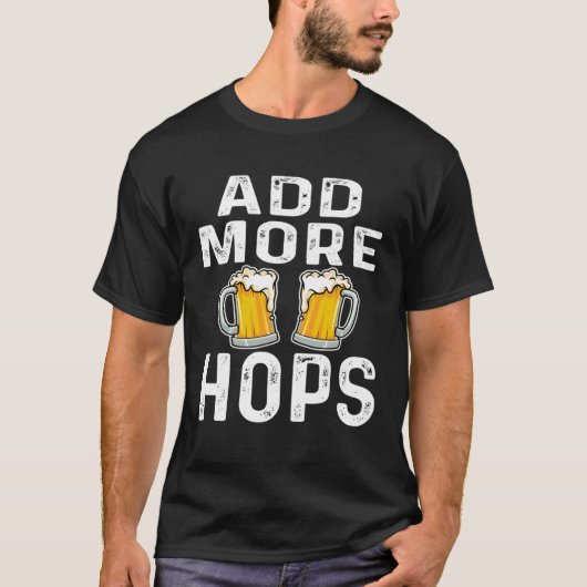 Add More Hops Beer Drinker Home Brewery Saying T-Shirt (Vorderseite)