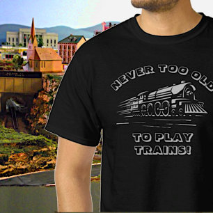 Add Name Your TEXT Never Too Old to Play Trains T-Shirt