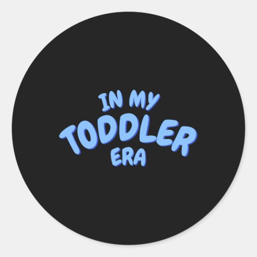 Add Word In My Blue Toddler Era Toddler T Shirt Runder Aufkleber (Vorderseite)