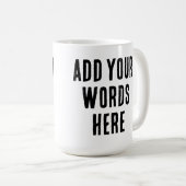 Add Your Words Here Custom Customized Personalized Kaffeetasse (VorderseiteRechts)