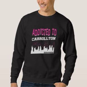 Addicted to Carrollton Ferien Spaß Trip Texas Sweatshirt