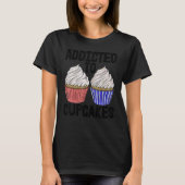 Addicted To Cup Cakes   Women Baking Muffins Love T-Shirt (Vorderseite)