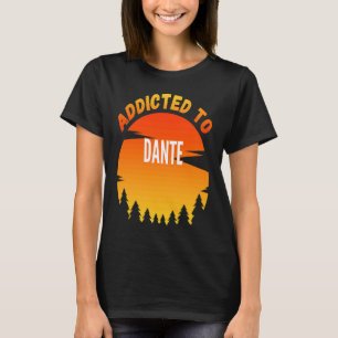 Addicted to Dante for Dante T-Shirt