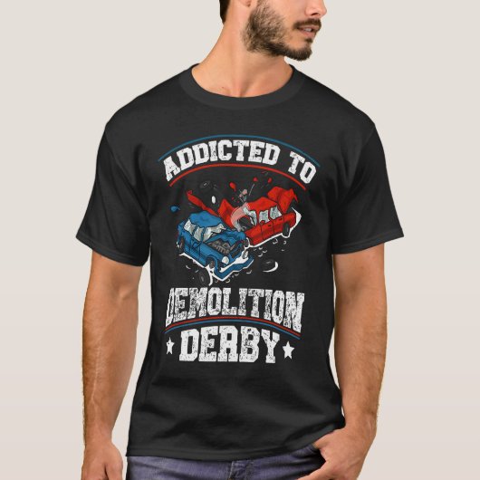 Addicted to demolition derby Quote for a Demo Derb T-Shirt (Vorderseite)