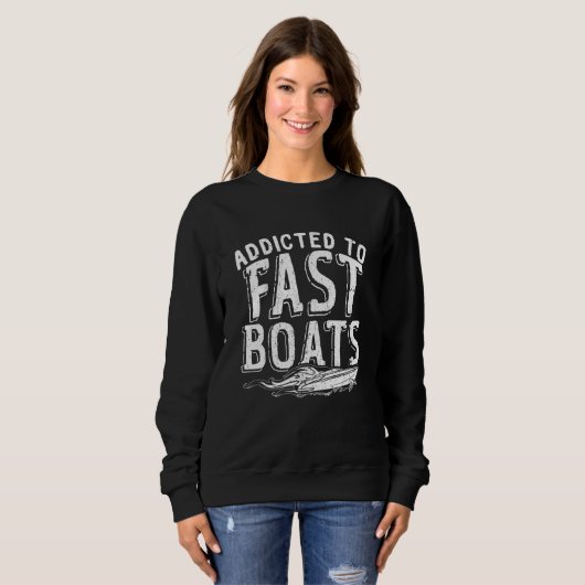 Addicted To Fast Boats Drag Boat Racing Sweatshirt (Vorne ganz)