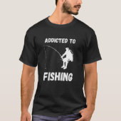 Addicted To Fishing Fishing Hobby Fisherman Fish C T-Shirt (Vorderseite)
