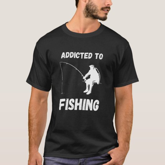 Addicted To Fishing Fishing Hobby Fisherman Fish C T-Shirt (Vorderseite)