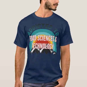 Addicted to Food Sciences & Technology Uni Maj T-Shirt