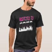 Addicted To Hana Vacation Humor Trip Hawaii Touri T-Shirt (Vorderseite)