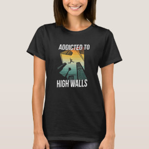 Addicted to High Walls for a Parkour Nerd T-Shirt