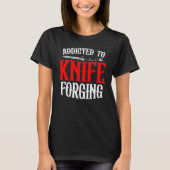 Addicted To Knife Forging Knife Sharpening Bows T-Shirt (Vorderseite)