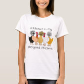 Addicted to my Backyard Chickens T-Shirt (Vorderseite)